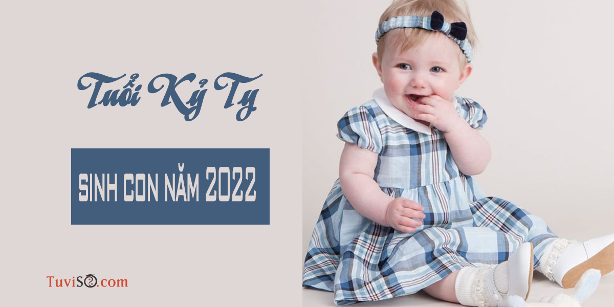 tuổi kỷ tỵ sinh con năm 2022