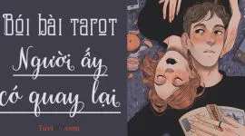 Bói bài Tarot người ấy có quay lại: Thương nhớ khôn nguôi thì sẽ được hồi đáp