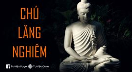 Chú Lăng Nghiêm: Thần chú uy lực và là cốt tủy của Phật giáo