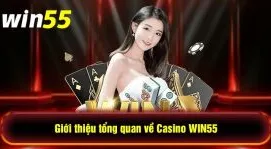 Trải nghiệm Casino Win55: Sòng bạc trực tuyến đa dạng, thú vị